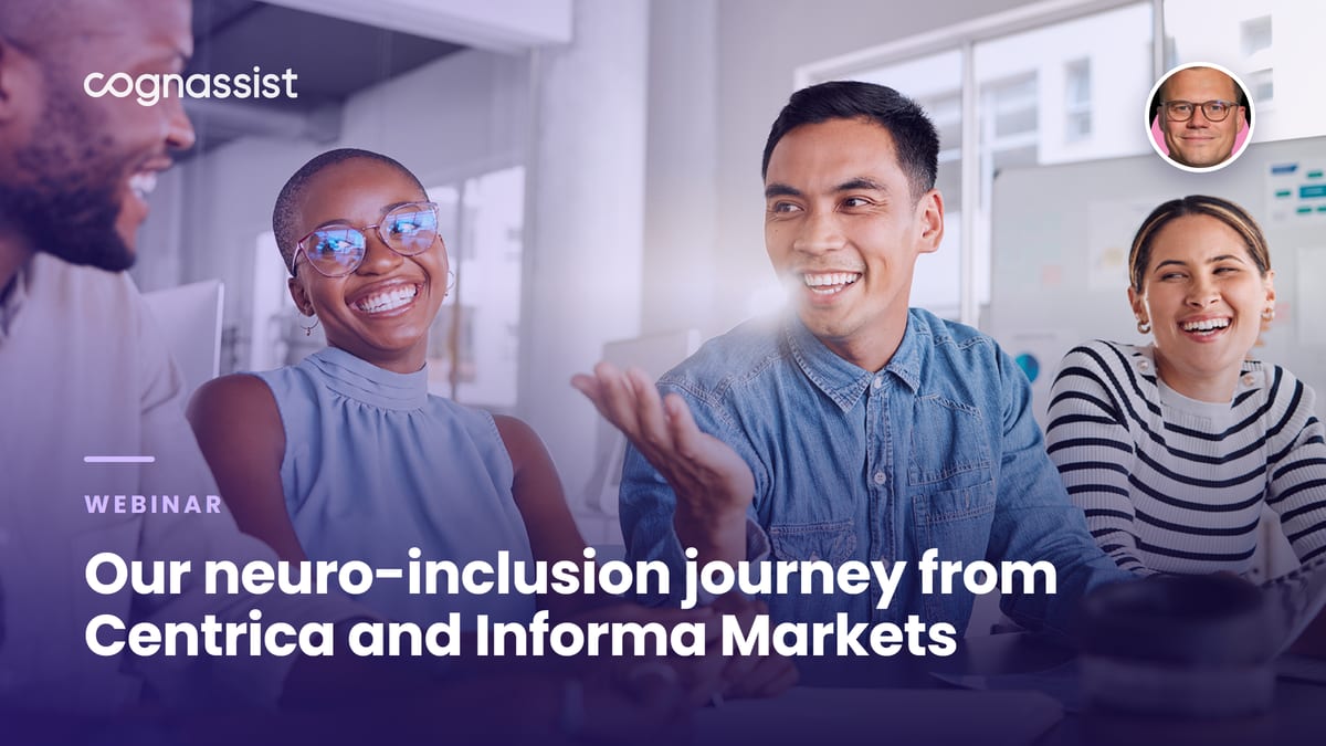Our neuro-inclusion journey from Centrica and Informa Markets